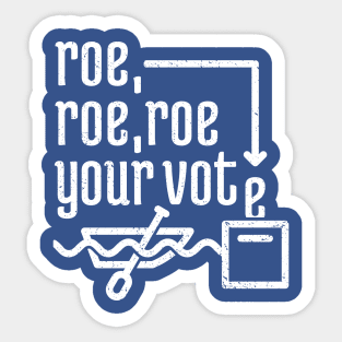 Roe, Roe, Roe Your Vote 3 Sticker